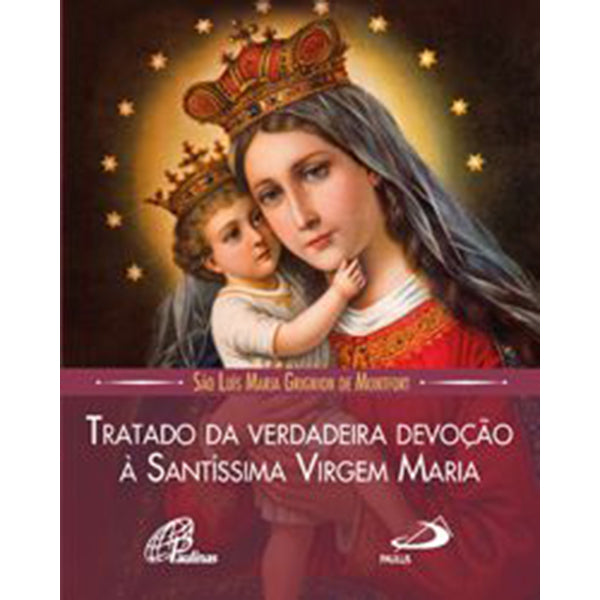 Livro Tratado da Verdadeira Consagração à Santíssima Virgem Maria Livro Tratado da Verdadeira Consagração à Santíssima Virgem Maria